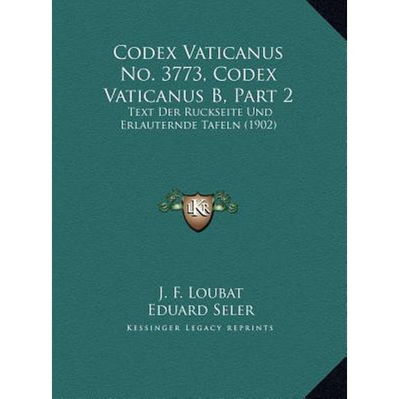 Codex Vaticanus No. 3773, Codex Vaticanus B, Part 2: Text Der Ruckseite Und Erlauternde Tafeln (1902) Hardcover