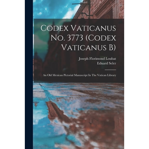Codex Vaticanus No. 3773 (codex Vaticanus B): An Old Mexican Pictorial Manuscript In The Vatican Library (Paperback)