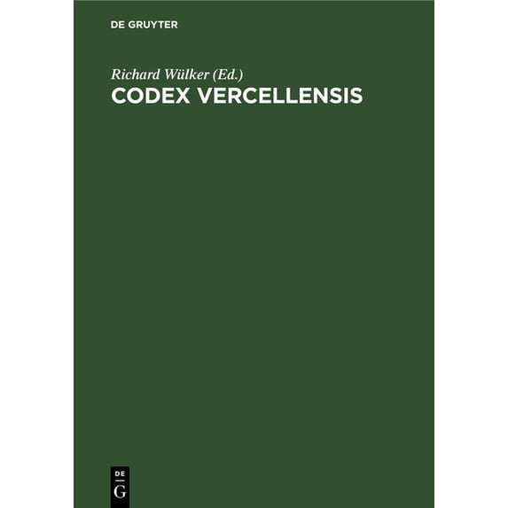 Codex Vercellensis: Die Angelssæchsische Handschrift Zu Vercelli in Getreuer Nachbildung, (Hardcover)