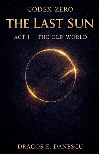 Codex Zero: The Last Sun Codex Zero: The Last Sun, Act I The Old World, Book 1, (Paperback)