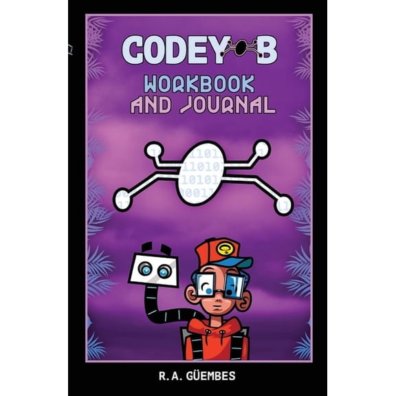 Codey-B Codey-B's Guide to Self-Care and Tech Learning: Achieve your best self with Codey-B's self-care and tech resources, (Paperback)
