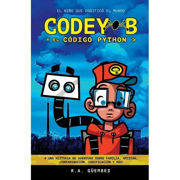Codey-B Codey-B y El Cdigo Python: El Nio Que Codific El Mundo, Book 1, (Paperback)