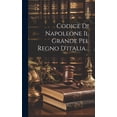 thumbnail image 1 of Codice Di Napoleone Il Grande Pel Regno D'italia... (Hardcover), 1 of 1