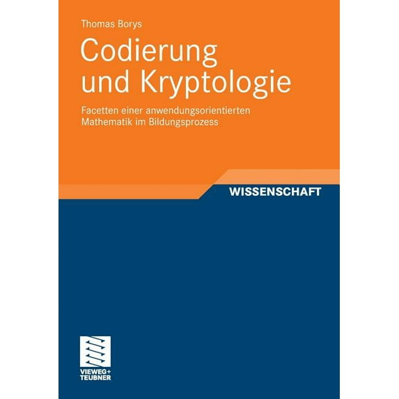 Codierung Und Kryptologie: Facetten Einer Anwendungsorientierten Mathematik Im Bildungsprozess, (Paperback)