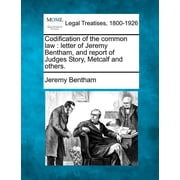 Codification of the Common Law Letter of Jeremy Bentham, and Report of Judges Story, Metcalf and Others. Paperback