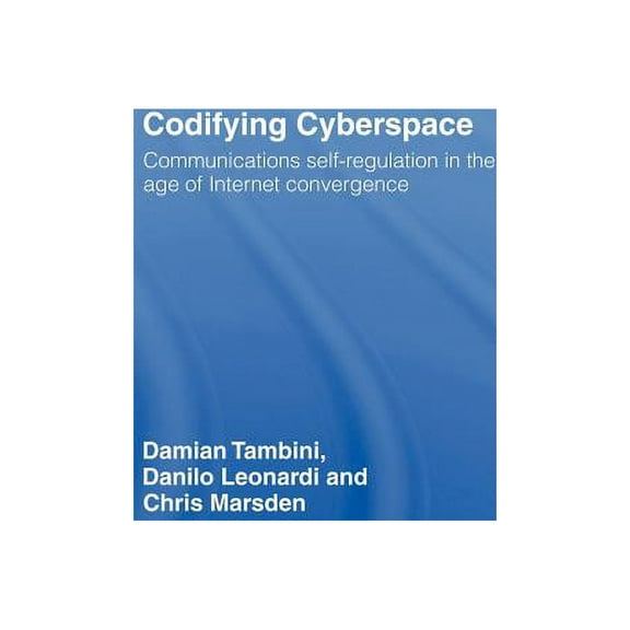 Codifying Cyberspace: Communications Self-Regulation in the Age of Internet Convergence, (Hardcover)