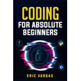 thumbnail image 1 of Coding for Absolute Beginners: How to Keep Your Data Safe from Hackers by Mastering the Basic Functions of Python, Java,, (Paperback), 1 of 1