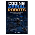 thumbnail image 1 of Coding Aerial Robots: A Practical Guide to Python Scripting for Unmanned Systems, (Paperback), 1 of 1