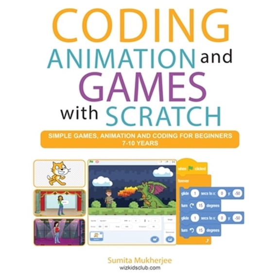 Coding Animation and Games with Scratch: A beginner's guide for kids to creating animations, games and coding, using the Scratch computer language (Paperback)