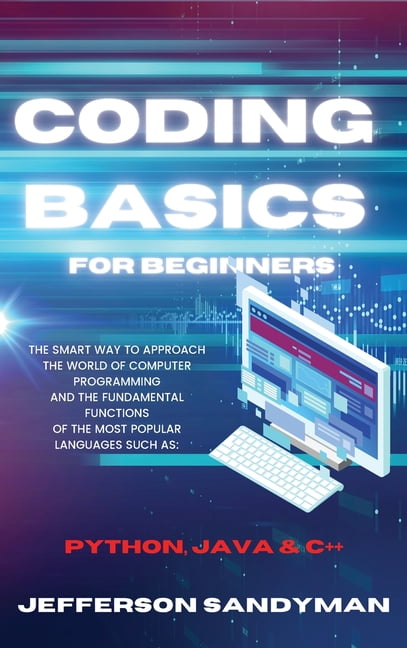 Coding Basics for Beginners: The Smart Way to Approach the World of ...