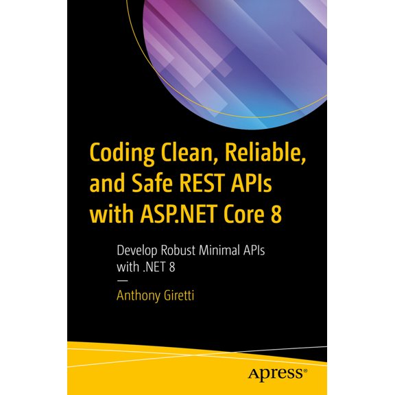 Pre-Owned Coding Clean, Reliable, and Safe Rest APIs with ASP.NET Core 8: Develop Robust Minimal APIs with .Net 8 (Paperback) 1484299787 9781484299784