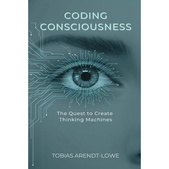 Coding Consciousness: The Quest to Create Thinking Machines, (Paperback)