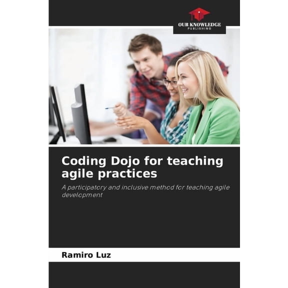Coding Dojo for teaching agile practices, (Paperback)