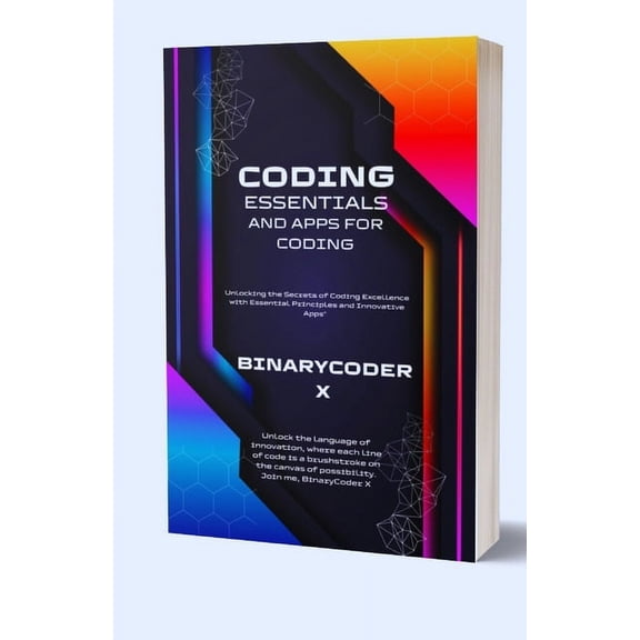 Coding Essentials And Apps For Coding: Unlocking the Secrets of Coding Excellence with Essential Principles and Innovative Apps (Paperback)