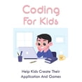 thumbnail image 1 of Coding For Kids : Help Kids Create Their Application And Games: How To Start Coding For Kids (Paperback), 1 of 1
