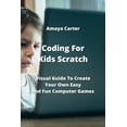 thumbnail image 1 of Coding For Kids Scratch : Visual Guide To Create Your Own Easy and Fun Computer Games (Paperback), 1 of 1