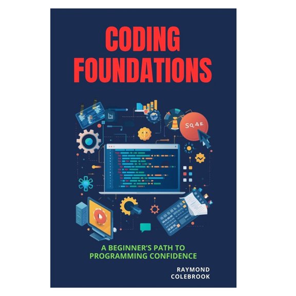 Coding Foundations: A Beginner's Path to Programming Confidence, (Paperback)