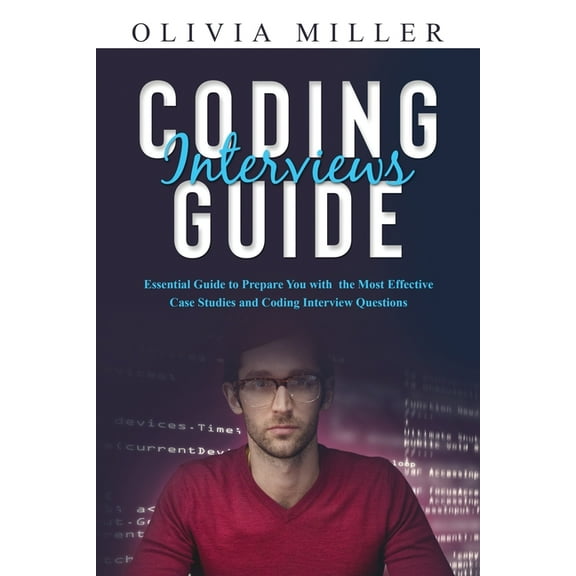 Coding Interviews G U I D E: Essential Guide to Prepare You with the Most Effective Case Studies and Coding Interview Qu, (Paperback)