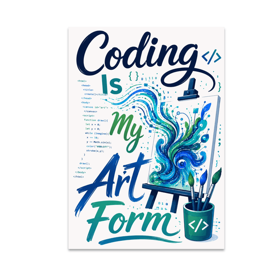 Coding Is My Art Form - Software Development Enthusiast - 13x19 Poster Print