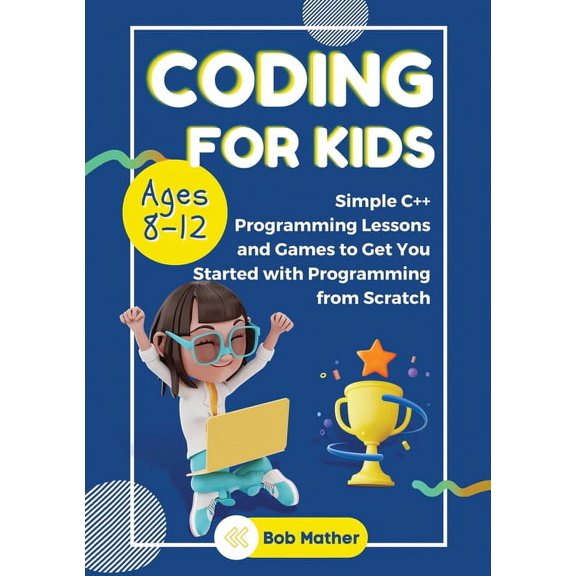 Coding for Kids Ages 8-12: Simple C++ Programming Lessons and Get You Started With Programming from Scratch (Coding for , (Paperback)