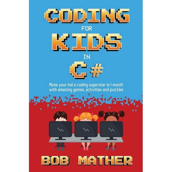 Coding for Kids in C#: Made Your Kid a Coding Superstar in 1 Month with Coding Games, Activities and Puzzles (Coding for, (Hardcover)
