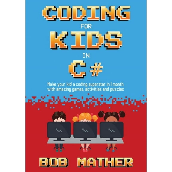 Coding for Kids in C#: Made Your Kid a Coding Superstar in 1 Month with Coding Games, Activities and Puzzles (Coding for, (Paperback)