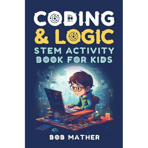 Coding & Logic STEM Activity Book for Kids: Learn to Code with Logic and Coding Activities for Kids (Coding for Abso, (Hardcover)