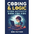thumbnail image 1 of Coding &amp; Logic STEM Activity Book for Kids: Learn to Code with Logic and Coding Activities for Kids (Coding for Abso, (Paperback), 1 of 1