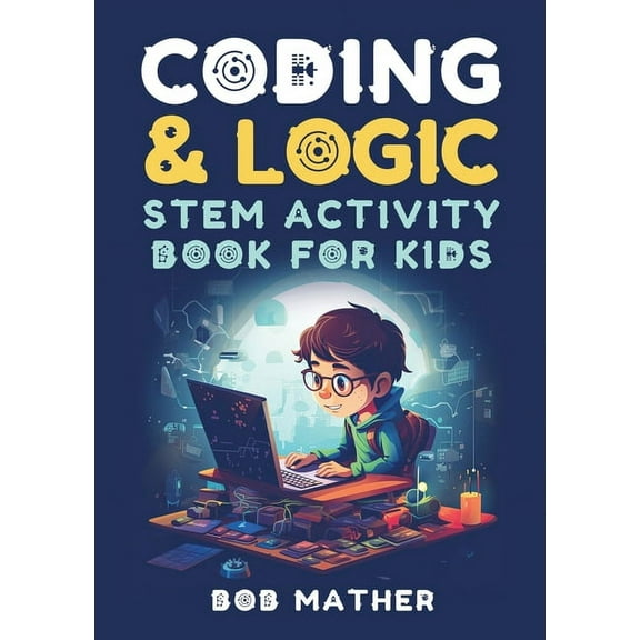 Coding & Logic STEM Activity Book for Kids: Learn to Code with Logic and Coding Activities for Kids (Coding for Abso, (Paperback)