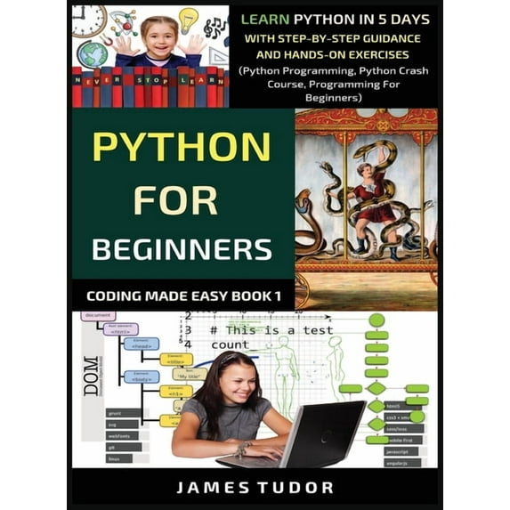 Coding Made Easy Book Python For Beginners: Learn Python In 5 Days With Step-by-Step Guidance And Hands-On Exercises (Python Programming, Pyth, Book 1, (Hardcover)