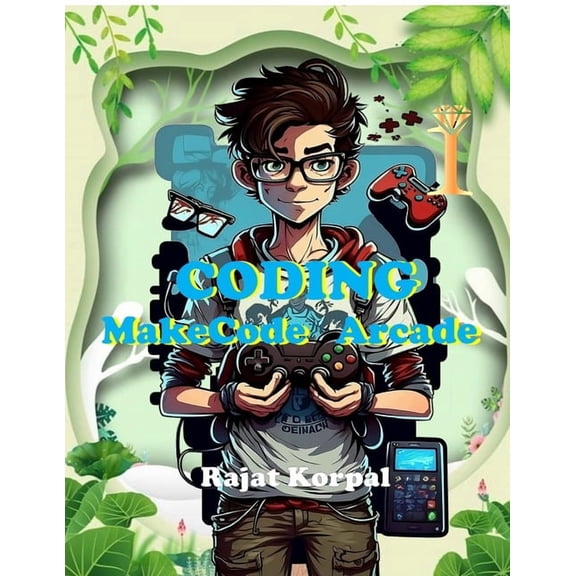 Coding: MakeCode Arcade: Learn Game Development Step-by-Step Using MakeCode Arcade, (Paperback)
