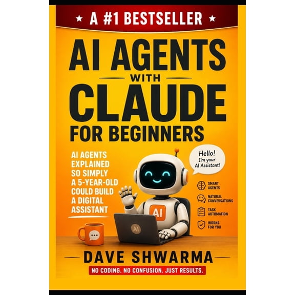 Coding for Non-Coders AI Agents With Claude For Beginners: AI Agents Explained So Simply a 5-Year-Old Could Build a Digital Assistant, Book 3, (Paperback)