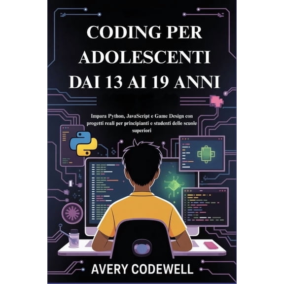 Coding Per Adolescenti Dai 13 AI 19 Anni: Impara Python, JavaScript e Game Design con progetti reali per principianti e , (Paperback)