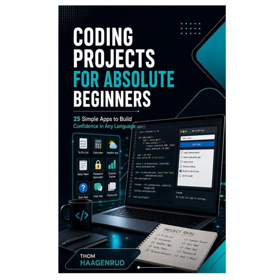 Coding Projects for Absolute Beginners: 25 Simple Apps to Build Confidence in Any Language, (Paperback)