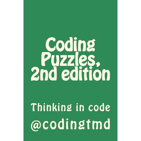 Coding Puzzles, 2nd edition: Thinking in code (Paperback) by Codingtmd