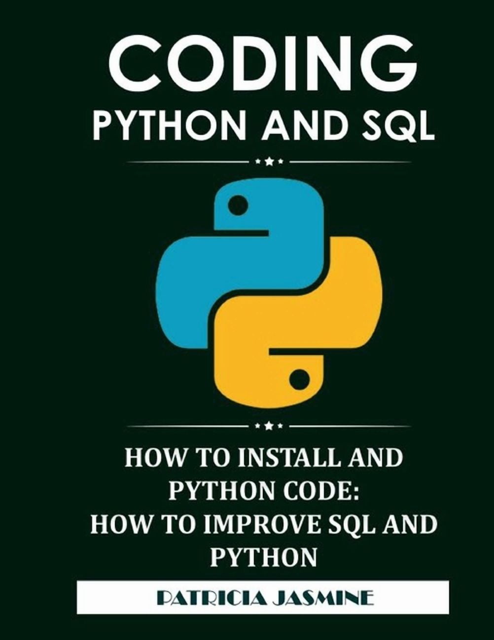 Coding Python And SQL : How To Install And Python Code: How To Improve SQL And Python
