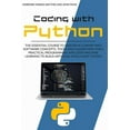 thumbnail image 1 of Coding with Python: The Essential Course to Master in a Smart Way Software Concepts, Tools, and Algorithms for Practical Programming and Deep Machine Learning to Build Artificial Intelligent Systems (, 1 of 1