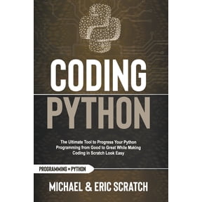 Python Programming Language Coding Python: The Ultimate Tool To Progress Your Python Programming From Good To Great While Making Coding In Scratch L, (Paperback)