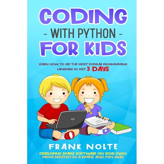 Coding with Python for kids : Learn How to Use the Most Popular Programming Language in Just 3 Days Developing Simple Software on Your Own from Scratch in a Simple and Fun Way Frank (Paperback)