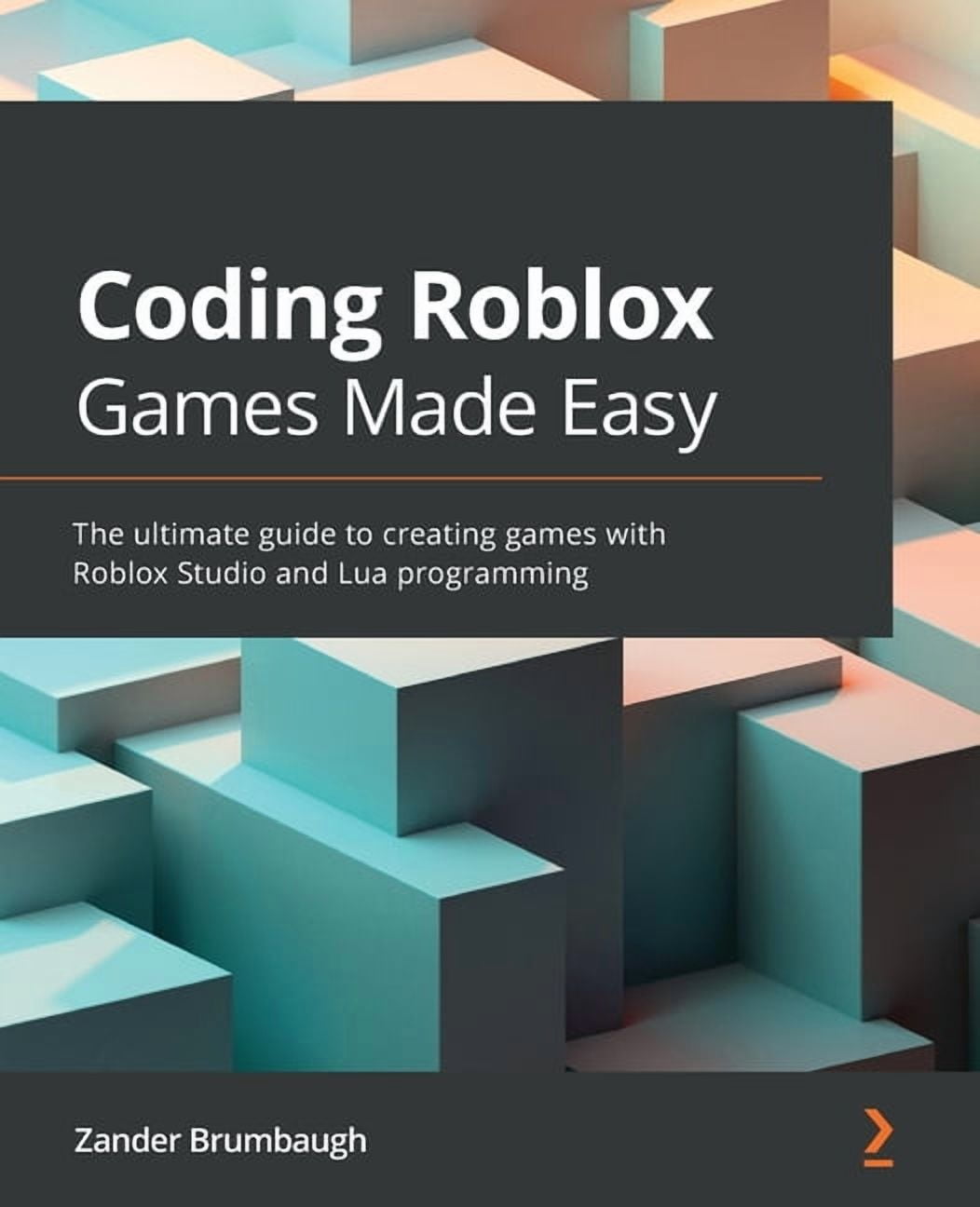 ZANDER BRUMBAUGH Coding Roblox Games Made Easy: The ultimate guide to creating games with Roblox Studio and Lua Programming, (Paperback)