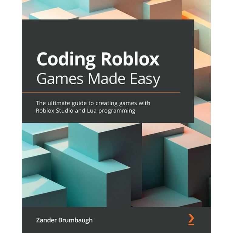 Coding Roblox Games Made Easy: The ultimate guide to creating