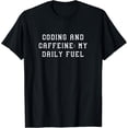 thumbnail image 1 of Coding and Caffeine My Daily Fuel Funny Tech Statement T-Shirt, 1 of 4