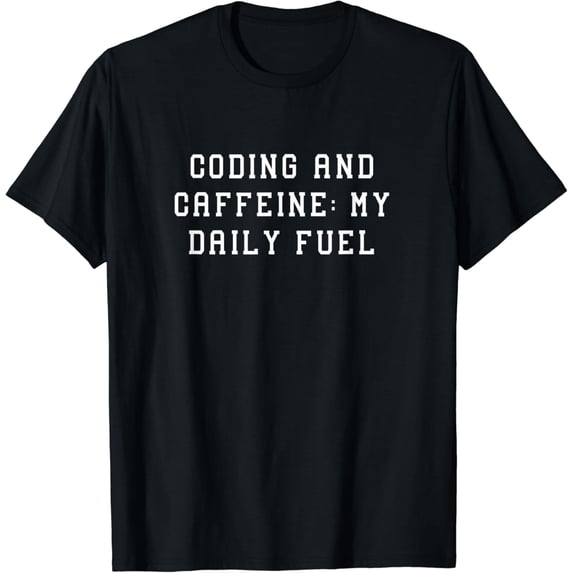 Coding and Caffeine My Daily Fuel Funny Tech Statement T-Shirt