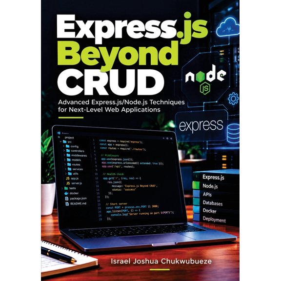 Coding and Programming Express.js Beyond CRUD: Advanced Express.js/Node.js Techniques for Next-Level Web Applications, Book 10, (Paperback)