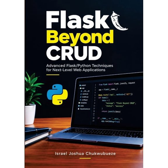 Coding and Programming Flask Beyond CRUD: Advanced Flask/Python Techniques for Next-Level Web Applications, Book 9, (Paperback)