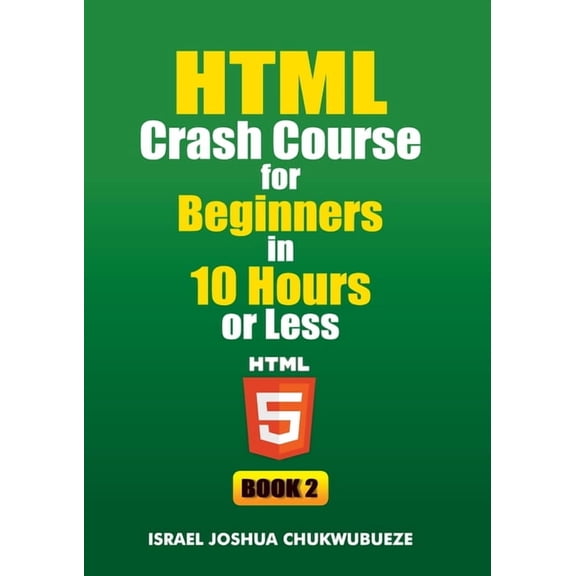 Coding and Programming HTML Crash Course for Beginners in 10 Hours or Less (Book 2), Book 5, (Paperback)
