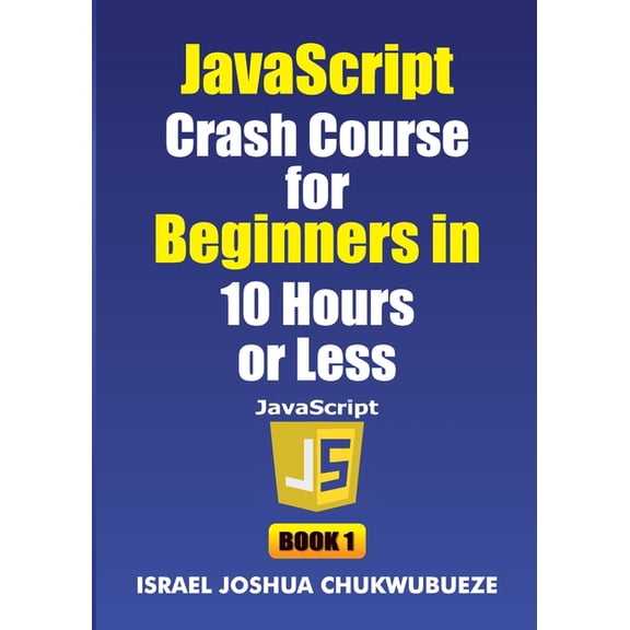 Coding and Programming JavaScript Crash Course for Beginners in 10 Hours or Less (Book 1), Book 8, (Paperback)