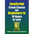 thumbnail image 1 of Coding and Programming JavaScript Crash Course for Beginners in 10 Hours or Less (Book 2), Book 9, (Paperback), 1 of 1