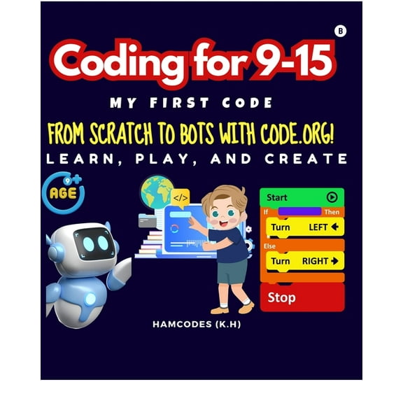 Coding for 9-15 My First Code - Teens: From Scratch to Bots with Code.org!, (Paperback)