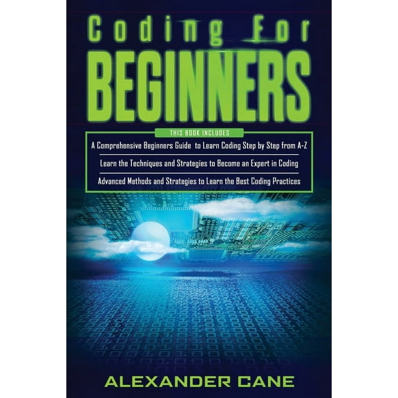 Coding for Beginners: 3 in 1: Beginners Guide + Techniques and Strategies + Advanced Methods to (Paperback) by Alexander Cane